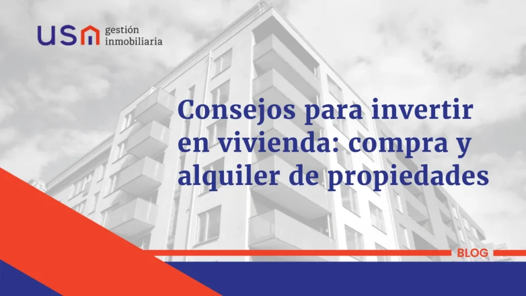 Consejos para invertir en vivienda: compra y alquiler de propiedades.