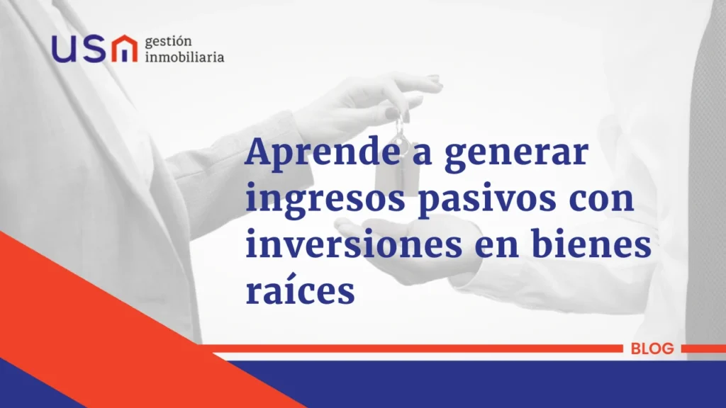Aprende a generar ingresos pasivos con inversiones en bienes raices