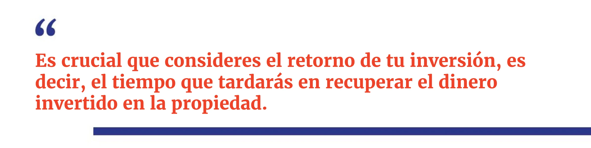 Es crucial que consideres el retorno de tu inversión, es decir, el tiempo que tardarás en recuperar el dinero invertido en la propiedad- alquileres vacacionales